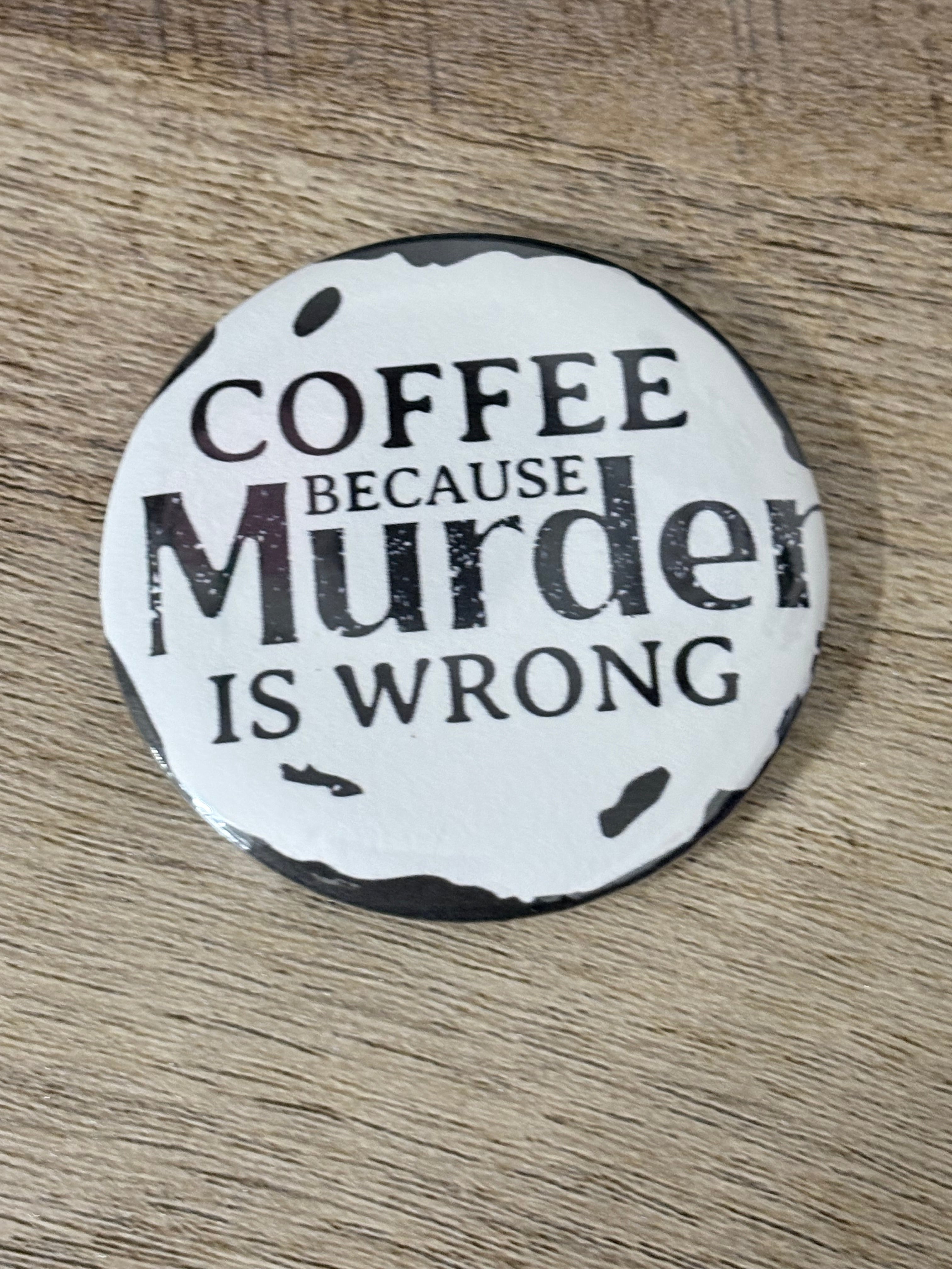 Coffee because murder is wrong theme fridge magnets