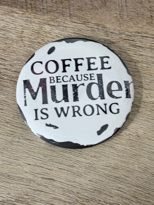Coffee because murder is wrong theme fridge magnets
